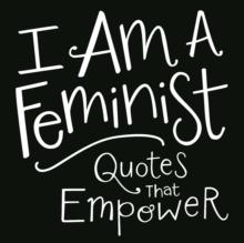 I Am a Feminist : Quotes That Empower