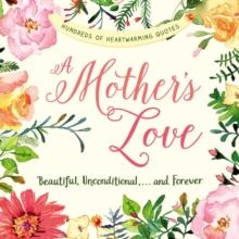 A Mother's Love : Beautiful, Unconditional, . . . and Forever