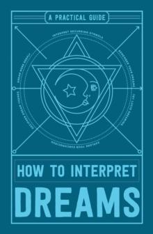 How to Interpret Dreams : A Practical Guide