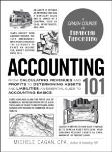 Accounting 101 : From Calculating Revenues and Profits to Determining Assets and Liabilities, an Essential Guide to Accounting Basics