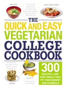 The Quick and Easy Vegetarian College Cookbook : 300 Healthy, Low-Cost Meals That Fit Your Budget and Schedule