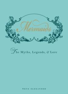 Mermaids : The Myths, Legends, and Lore