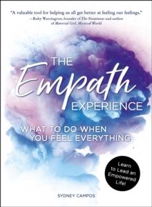 The Empath Experience : What to Do When You Feel Everything