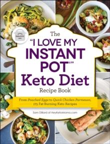 The "I Love My Instant Pot" Keto Diet Recipe Book : From Poached Eggs to Quick Chicken Parmesan, 175 Fat-Burning Keto Recipes