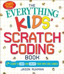 The Everything Kids' Scratch Coding Book : Learn to Code and Create Your Own Cool Games!