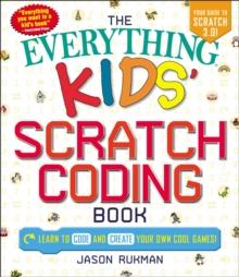 The Everything Kids' Scratch Coding Book : Learn to Code and Create Your Own Cool Games!