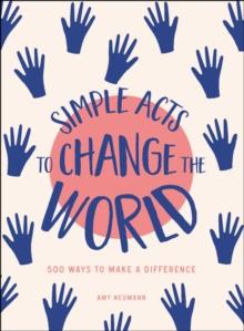 Simple Acts to Change the World : 500 Ways to Make a Difference