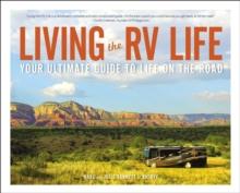 Living the RV Life : Your Ultimate Guide to Life on the Road