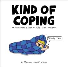 Kind of Coping : An Illustrated Look at Life with Anxiety