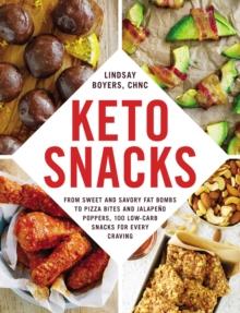 Keto Snacks : From Sweet and Savory Fat Bombs to Pizza Bites and Jalapeno Poppers, 100 Low-Carb Snacks for Every Craving