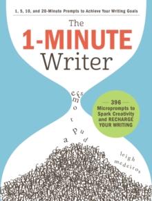 The 1-Minute Writer : 396 Microprompts to Spark Creativity and Recharge Your Writing