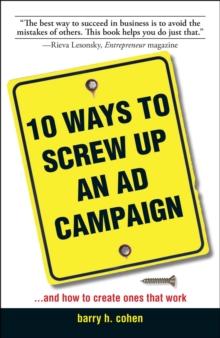 10 Ways To Screw Up An Ad Campaign : And How to Create Ones That Work