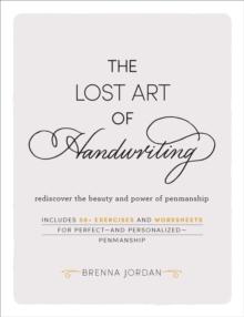 The Lost Art of Handwriting : Rediscover the Beauty and Power of Penmanship