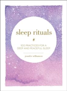 Sleep Rituals : 100 Practices for a Deep and Peaceful Sleep