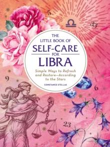 The Little Book of Self-Care for Libra : Simple Ways to Refresh and Restore-According to the Stars