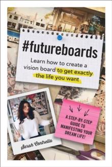 #FutureBoards : Learn How to Create a Vision Board to Get Exactly the Life You Want