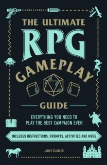 The Ultimate RPG Gameplay Guide : Role-Play the Best Campaign EverNo Matter the Game!