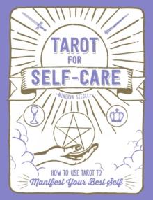 Tarot for Self-Care : How to Use Tarot to Manifest Your Best Self