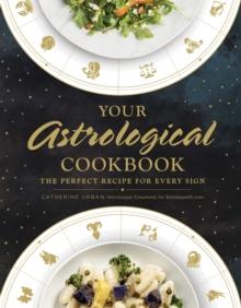 Your Astrological Cookbook : The Perfect Recipe for Every Sign