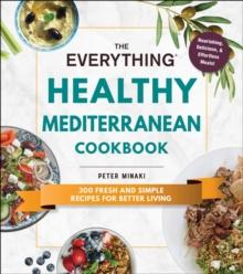 The Everything Healthy Mediterranean Cookbook : 300 fresh and simple recipes for better living