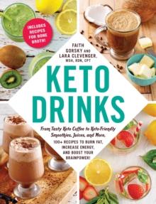 Keto Drinks : From Tasty Keto Coffee to Keto-Friendly Smoothies, Juices, and More, 100+ Recipes to Burn Fat, Increase Energy, and Boost Your Brainpower!