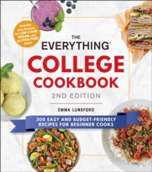 The Everything College Cookbook, 2nd Edition : 300 Easy and Budget-Friendly Recipes for Beginner Cooks