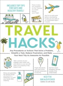 Travel Hacks : Any Procedures or Actions That Solve a Problem, Simplify a Task, Reduce Frustration, and Make Your Next Trip As Awesome As Possible