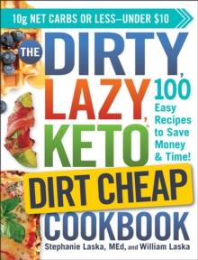 The DIRTY, LAZY, KETO Dirt Cheap Cookbook : 100 Easy Recipes to Save Money & Time!