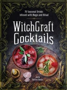 WitchCraft Cocktails : 70 Seasonal Drinks Infused with Magic & Ritual