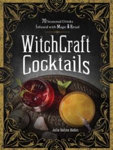 WitchCraft Cocktails : 70 Seasonal Drinks Infused with Magic & Ritual