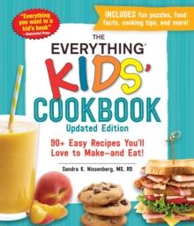 The Everything Kids' Cookbook, Updated Edition : 90+ Easy Recipes You'll Love to Make-and Eat!