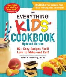 The Everything Kids' Cookbook, Updated Edition : 90+ Easy Recipes You'll Love to Make-and Eat!