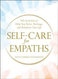 Self-Care for Empaths : 100 Activities to Help You Relax, Recharge, and Rebalance Your Life