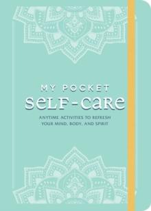 My Pocket Self-Care : Anytime Activities to Refresh Your Mind, Body, and Spirit