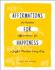 Affirmations for Happiness : 200 Positive Affirmations for a Joyful Mindset Every Day