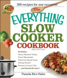 The Everything Slow Cooker Cookbook, 2nd Edition : Easy-to-Make Meals That Almost Cook Themselves!