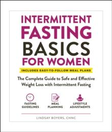 Intermittent Fasting Basics for Women : The Complete Guide to Safe and Effective Weight Loss with Intermittent Fasting