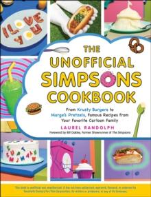 The Unofficial Simpsons Cookbook : From Krusty Burgers to Marge's Pretzels, Famous Recipes from Your Favorite Cartoon Family