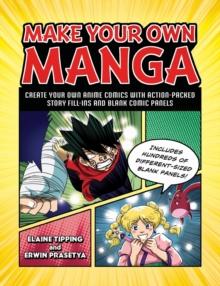 Make Your Own Manga : Create Your Own Anime Comics with Action-Packed Story Fill-Ins and Blank Comic Panels