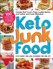 Keto Junk Food : 100 Low-Carb Recipes for the Foods You Crave-Minus the Ingredients You Don't!