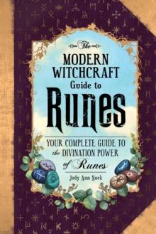 The Modern Witchcraft Guide to Runes : Your Complete Guide to the Divination Power of Runes