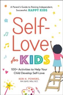 Self-Love for Kids : 100+ Activities to Help Your Child Develop Self-Love