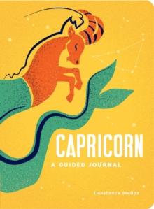 Capricorn: A Guided Journal : A Celestial Guide to Recording Your Cosmic Capricorn Journey