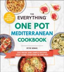 The Everything One Pot Mediterranean Cookbook : 200 Fresh and Simple Recipes That Come Together in One Pot