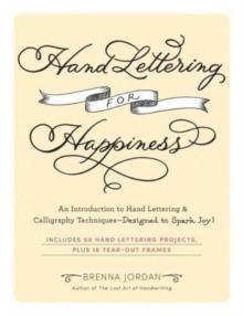 Hand Lettering for Happiness : An Introduction to Hand Lettering & Calligraphy TechniquesDesigned to Spark Joy!