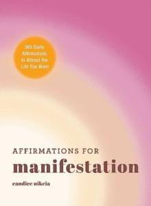 Affirmations for Manifestation : 365 Daily Affirmations to Attract the Life You Want