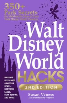 Walt Disney World Hacks, 2nd Edition : 350+ Park Secrets for Making the Most of Your Walt Disney World Vacation