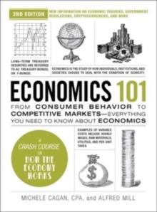 Economics 101, 2nd Edition : From Consumer Behavior to Competitive MarketsEverything You Need to Know about Economics