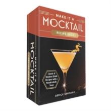 Make It a Mocktail Recipe Deck : Classic & Modern Drink Recipes with a Nonalcoholic Twist