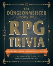 The Dungeonmeister Book of RPG Trivia : 400+ Epic Questions to Quiz Your Friends-and Foes!